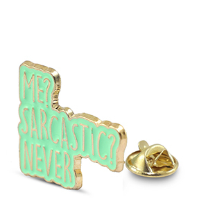 Pins "Me? sarcastic? never" Vert-dor&eacute;